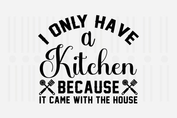 Reviewing I Only Have a Kitchen Because It Svg for Embroidery