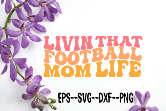 Reviewing the Livin That Football Mom Life Wavy Svg